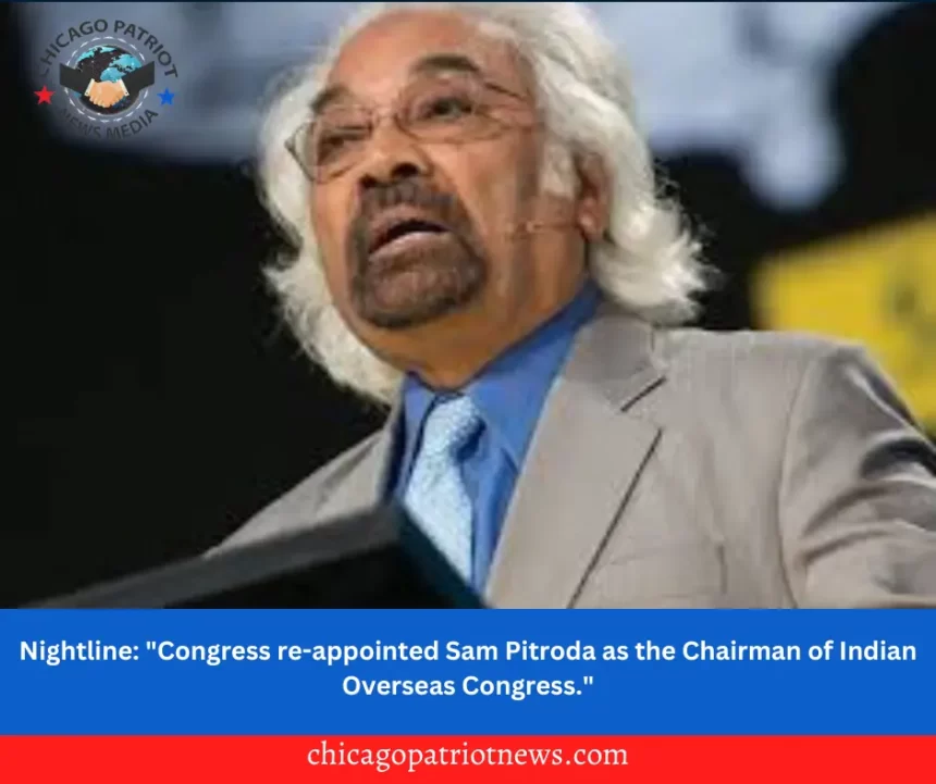 Nightline: "Congress re-appointed Sam Pitroda as the Chairman of Indian Overseas Congress."