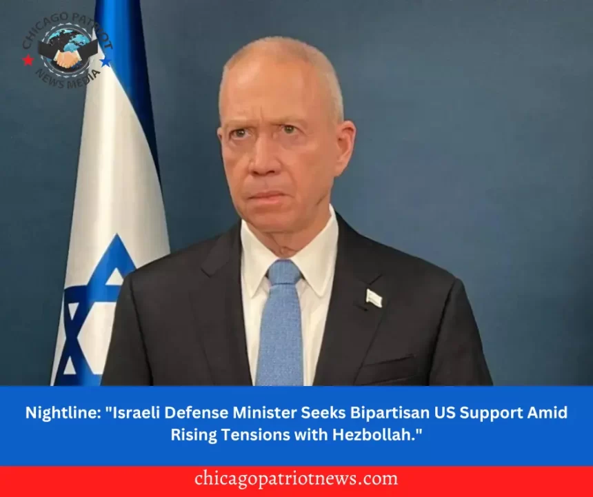 Nightline: "Israeli Defense Minister Seeks Bipartisan US Support Amid Rising Tensions with Hezbollah."