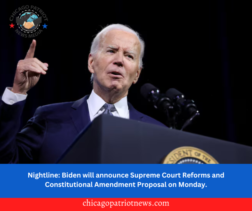 Nightline: Biden will announce Supreme Court Reforms and Constitutional Amendment Proposal on Monday.