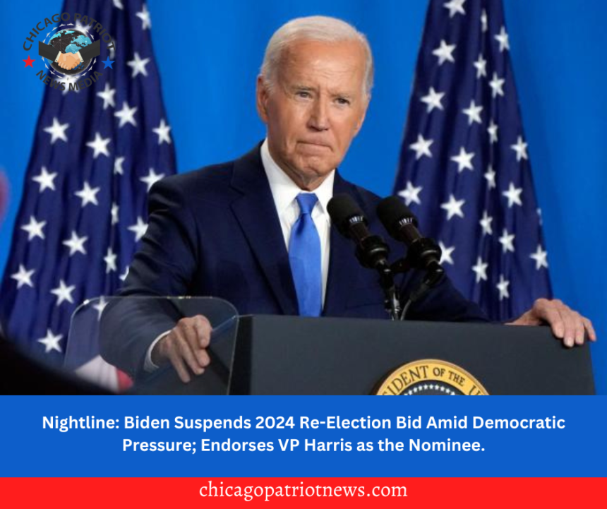 Nightline: Biden Suspends 2024 Re-Election Bid Amid Democratic Pressure; Endorses VP Harris as the Nominee.