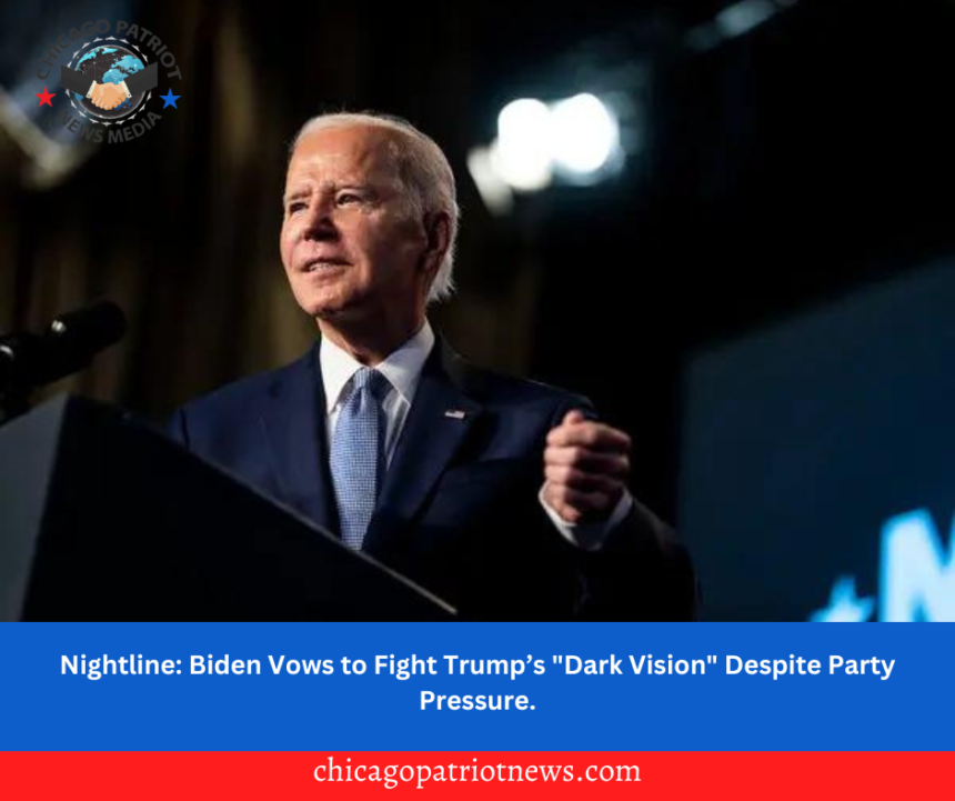 Nightline: Biden Vows to Fight Trump’s "Dark Vision" Despite Party Pressure.