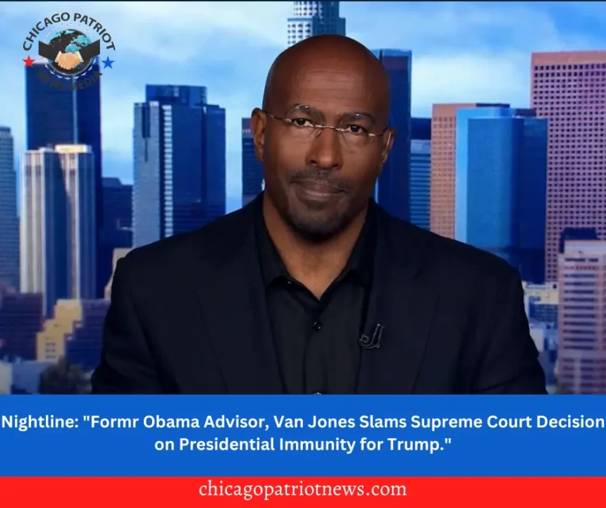 Nightline: "Formr Obama Advisor, Van Jones Slams Supreme Court Decision on Presidential Immunity for Trump."