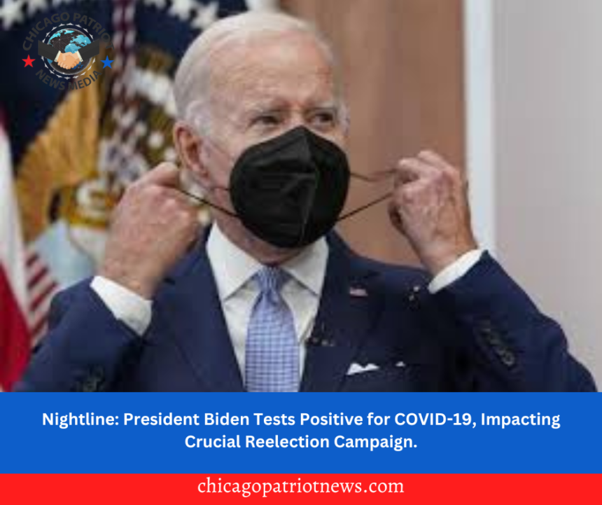 Nightline: President Biden Tests Positive for COVID-19, Impacting Crucial Reelection Campaign.