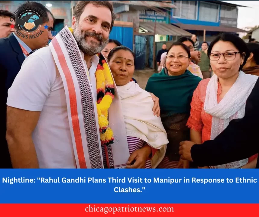 Nightline: "Rahul Gandhi Plans Third Visit to Manipur in Response to Ethnic Clashes."