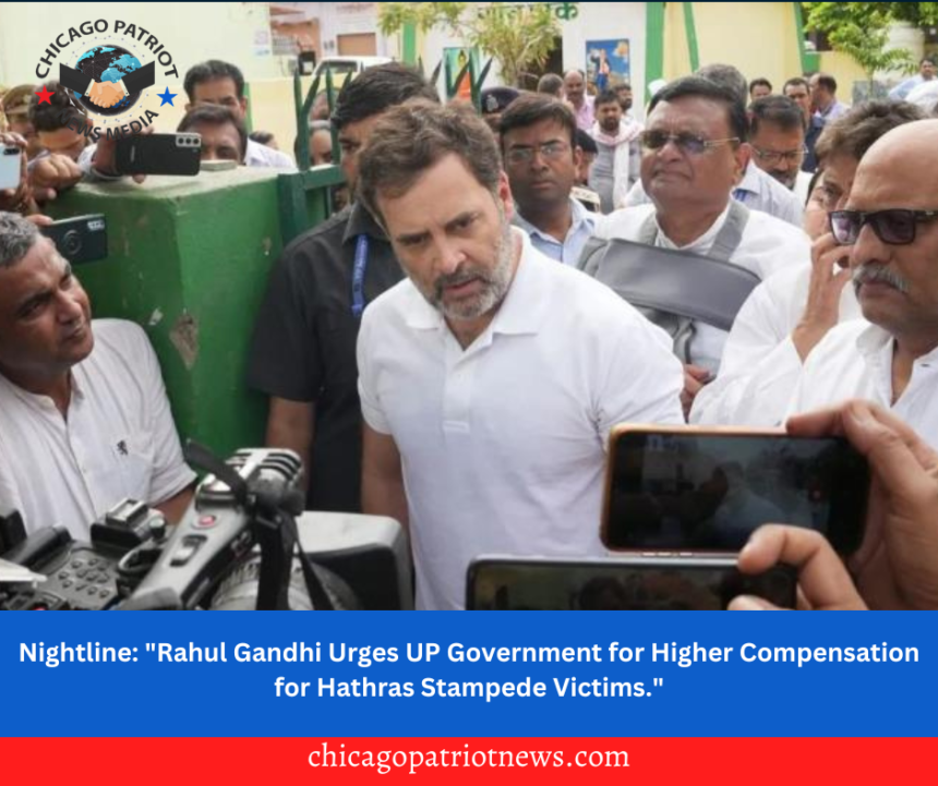 Nightline: "Rahul Gandhi Urges UP Government for Higher Compensation for Hathras Stampede Victims."