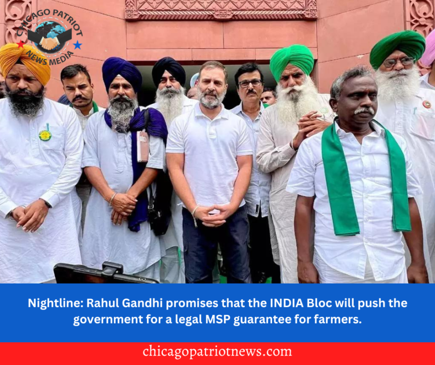 Nightline: Rahul Gandhi promises that the INDIA Bloc will push the government for a legal MSP guarantee for farmers.