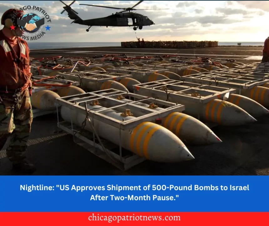 Nightline: "US Approves Shipment of 500-Pound Bombs to Israel After Two-Month Pause."