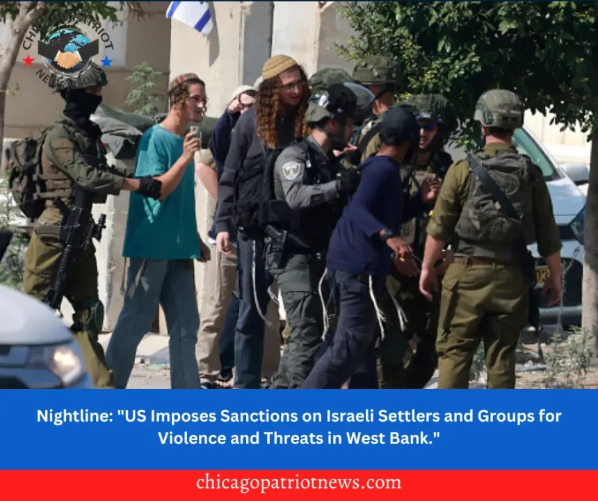 Nightline: "US Imposes Sanctions on Israeli Settlers and Groups for Violence and Threats in West Bank."