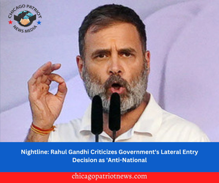 Nightline: Rahul Gandhi Criticizes Government's Lateral Entry Decision as 'Anti-National