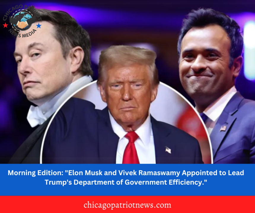 Morning Edition: "Elon Musk and Vivek Ramaswamy Appointed to Lead Trump's Department of Government Efficiency."