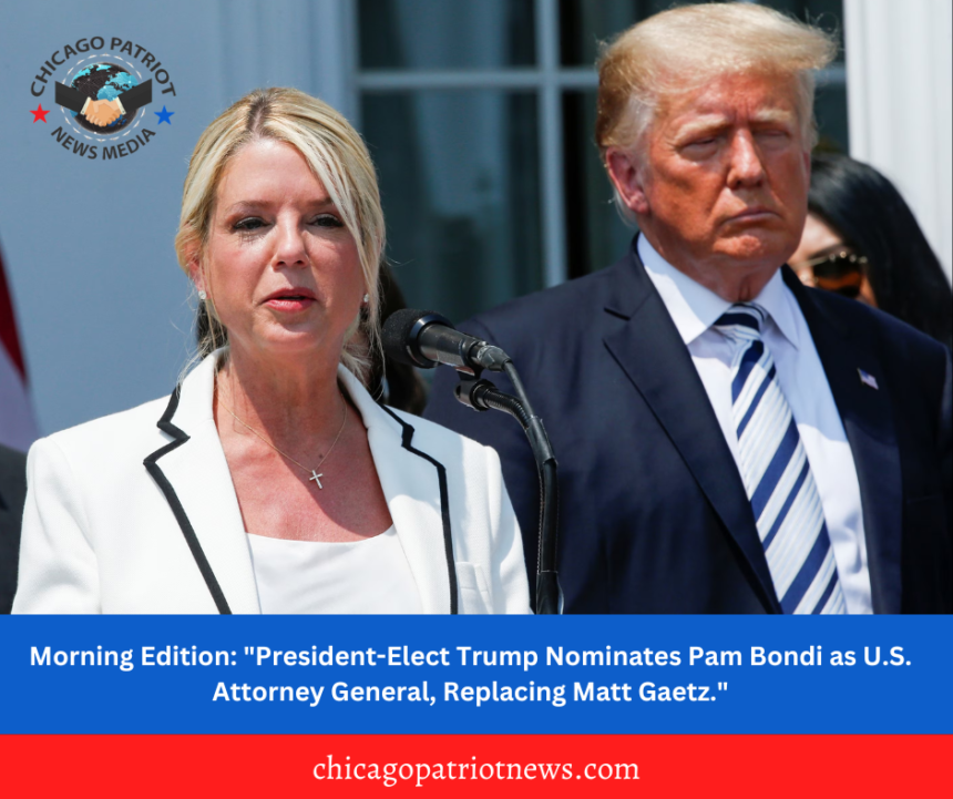 Morning Edition: "President-Elect Trump Nominates Pam Bondi as U.S. Attorney General, Replacing Matt Gaetz."