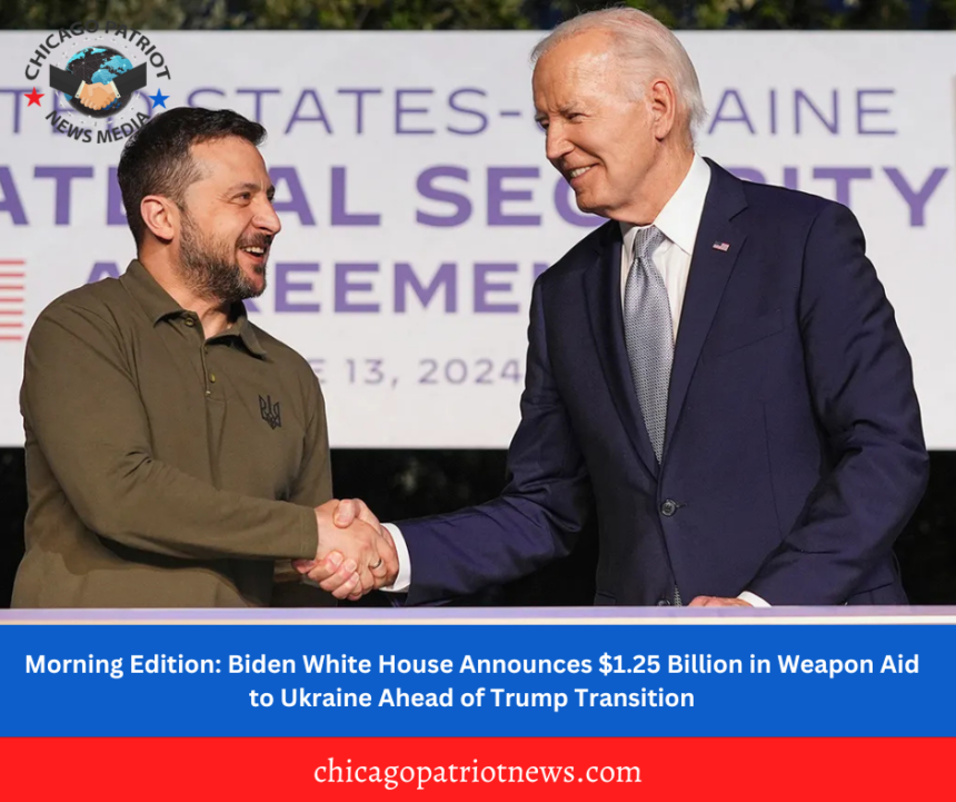 Morning Edition: Biden White House Announces $1.25 Billion in Weapon Aid to Ukraine Ahead of Trump Transition