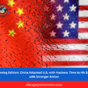 Morning Edition: China Attacked U.S. with Hackers: Time to Hit Back with Stronger Action