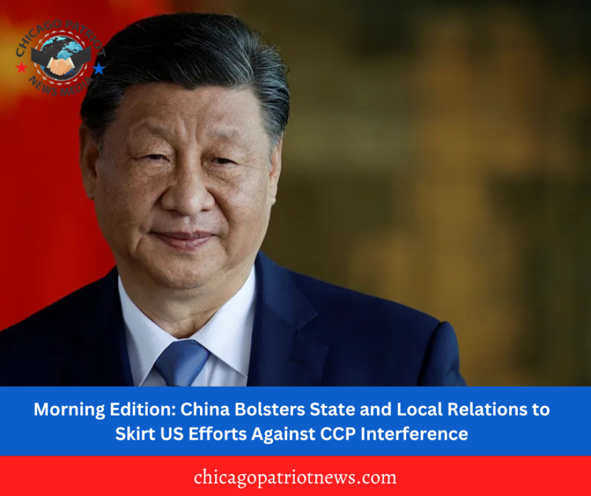 Morning Edition: China Bolsters State and Local Relations to Skirt US Efforts Against CCP Interference