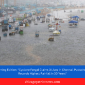 Morning Edition: "Cyclone Fengal Claims 3 Lives in Chennai, Puducherry Records Highest Rainfall in 30 Years"