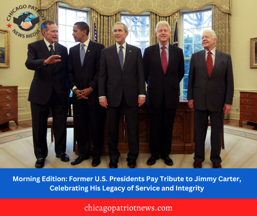 Morning Edition: Former U.S. Presidents Pay Tribute to Jimmy Carter, Celebrating His Legacy of Service and Integrity