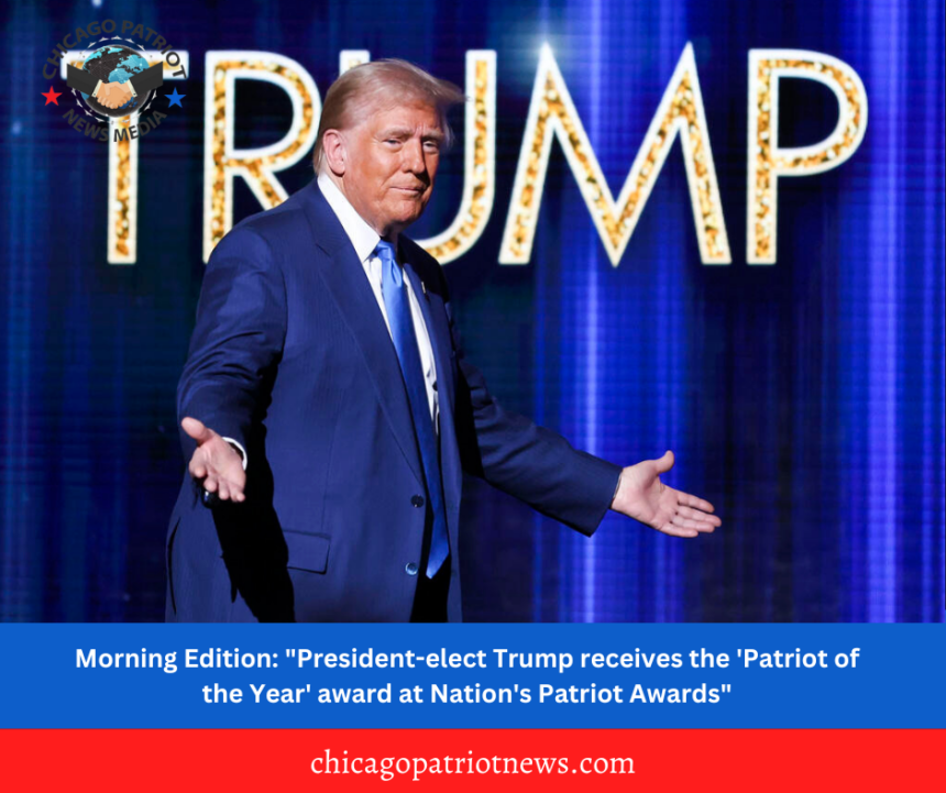 Morning Edition: "President-elect Trump receives the 'Patriot of the Year' award at Nation's Patriot Awards"