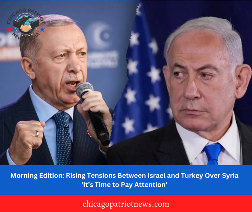 Morning Edition: Rising Tensions Between Israel and Turkey Over Syria: 'It’s Time to Pay Attention'