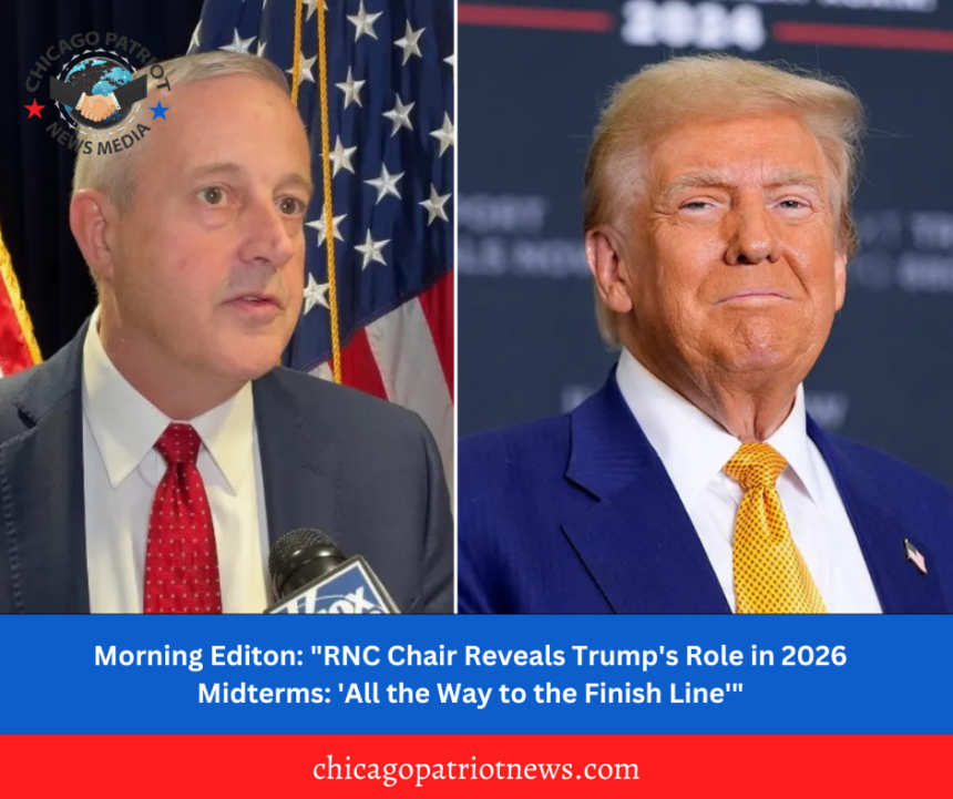 Morning Editon: "RNC Chair Reveals Trump's Role in 2026 Midterms: 'All the Way to the Finish Line'"