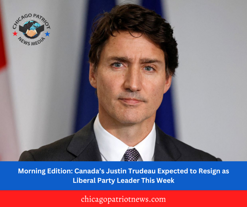 Morning Edition: Canada’s Justin Trudeau Expected to Resign as Liberal Party Leader This Week