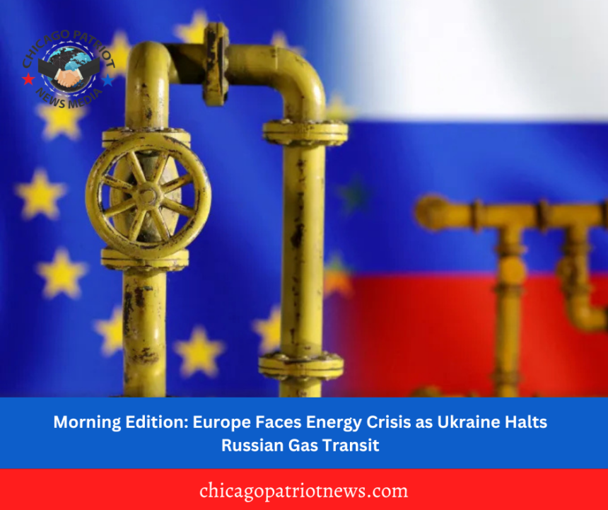 Morning Edition: Europe Faces Energy Crisis as Ukraine Halts Russian Gas Transit