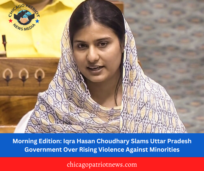 Morning Edition: Iqra Hasan Choudhary Slams Uttar Pradesh Government Over Rising Violence Against Minorities