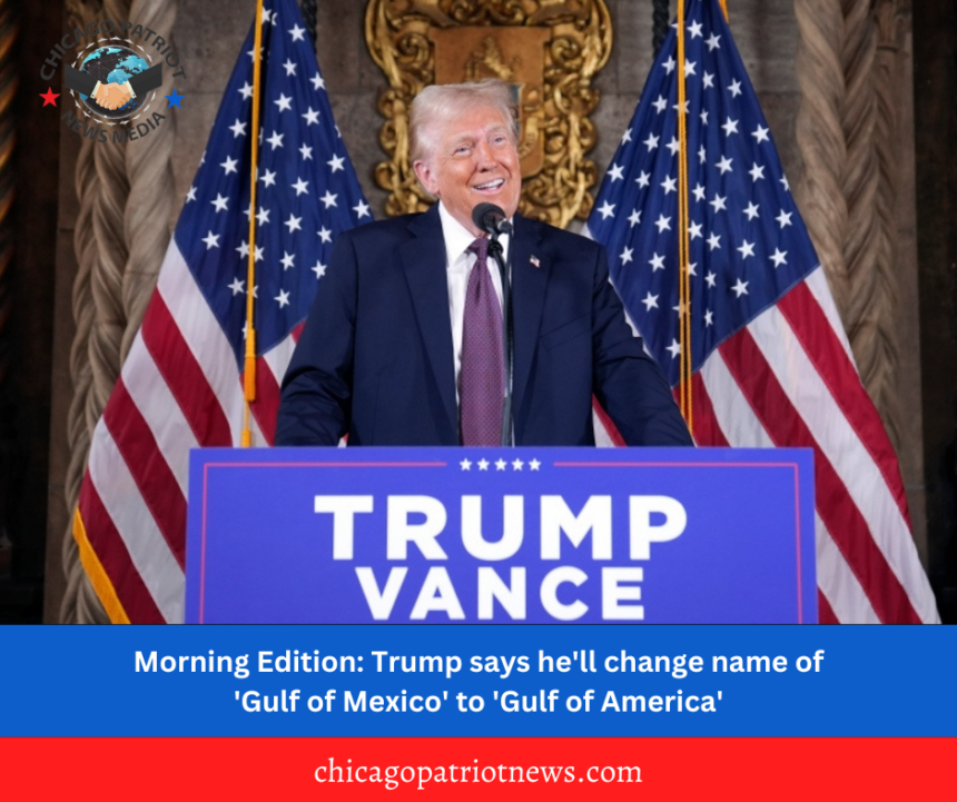 Morning Edition: Trump says he'll change name of 'Gulf of Mexico' to 'Gulf of America'