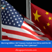 Morning Edition: US Treasury Hacked: Are China and the US Escalating Their Cyberwar?