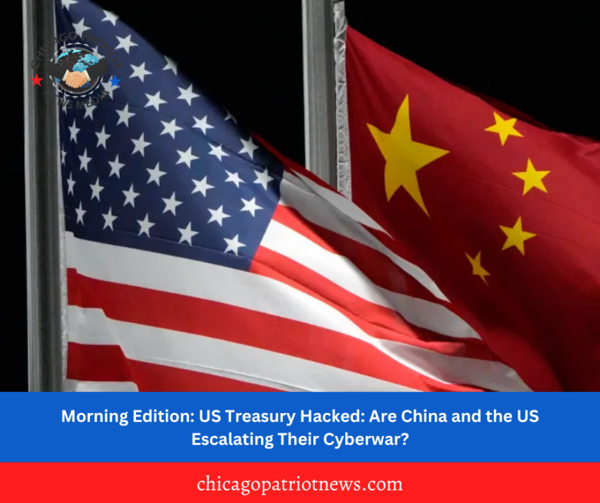 Morning Edition: US Treasury Hacked: Are China and the US Escalating Their Cyberwar?