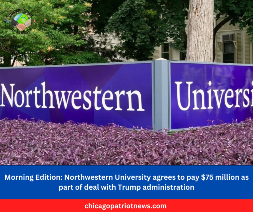 Northwestern University agrees to pay $75 million as part of deal with Trump administration