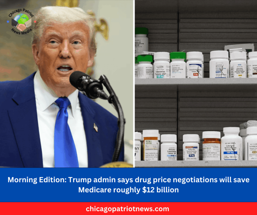 Morning Edition Trump admin says drug price negotiations will save Medicare roughly $12 billion