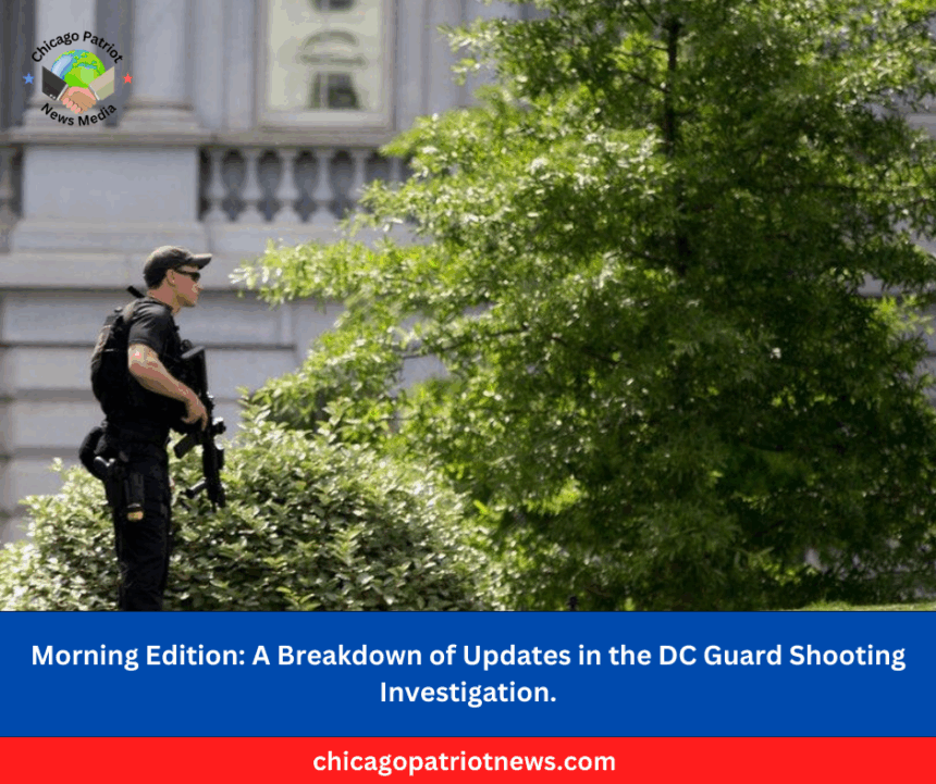 Morning Edition A Breakdown of Updates in the DC Guard Shooting Investigation.