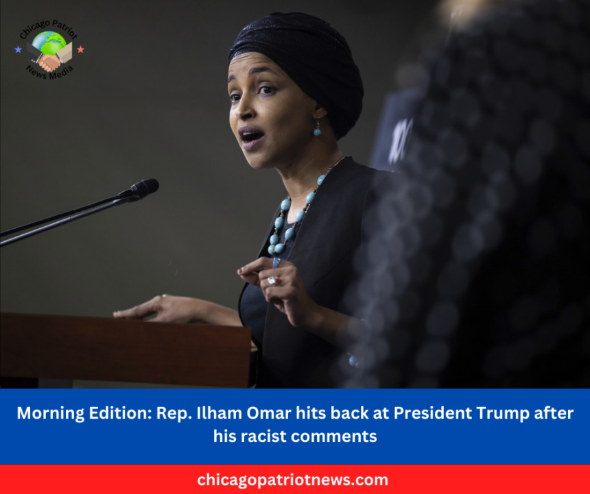 Morning Edition Rep. Ilham Omar hits back at President Trump after his racist comments