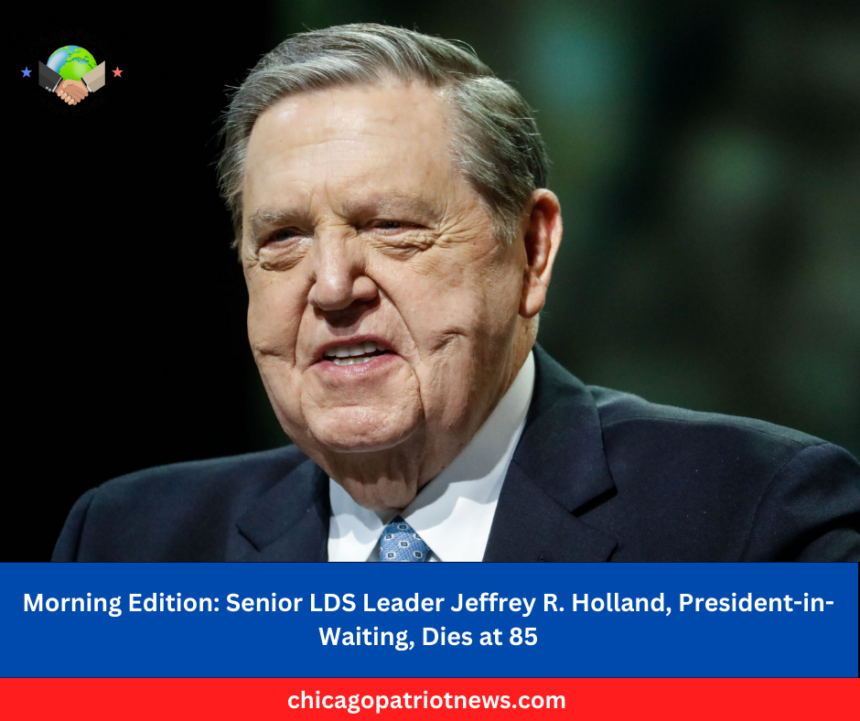 Senior LDS Leader Jeffrey R. Holland, President-in-Waiting, Dies at 85.