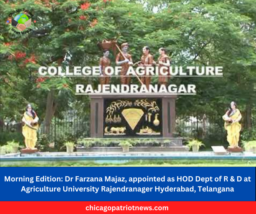 Morning Edition: Dr Farzana Jabeen Majaz, appointed as HOD Dept of R & D at Agriculture University Rajendranager Hyderabad, Telangana