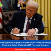 Morning Edition Supreme Court to Review Trump’s Birthright Citizenship Order, Challenging 127-Year Legal Standard.