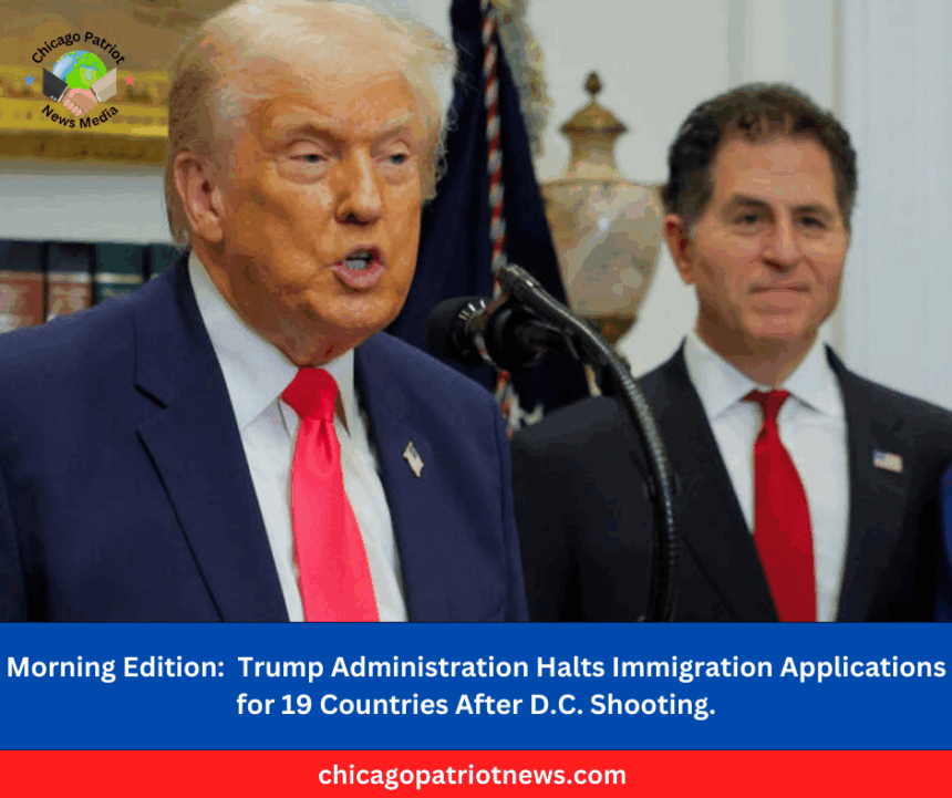 Morning Edition Trump Administration Halts Immigration Applications for 19 Countries After D.C. Shooting.