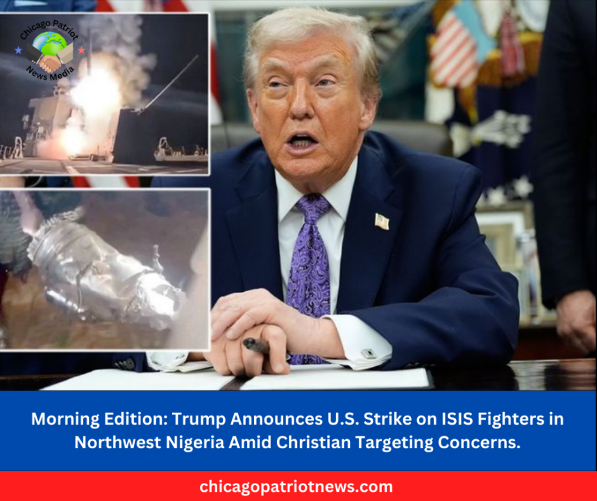 Trump Announces U.S. Strike on ISIS Fighters in Northwest Nigeria Amid Christian Targeting Concerns.