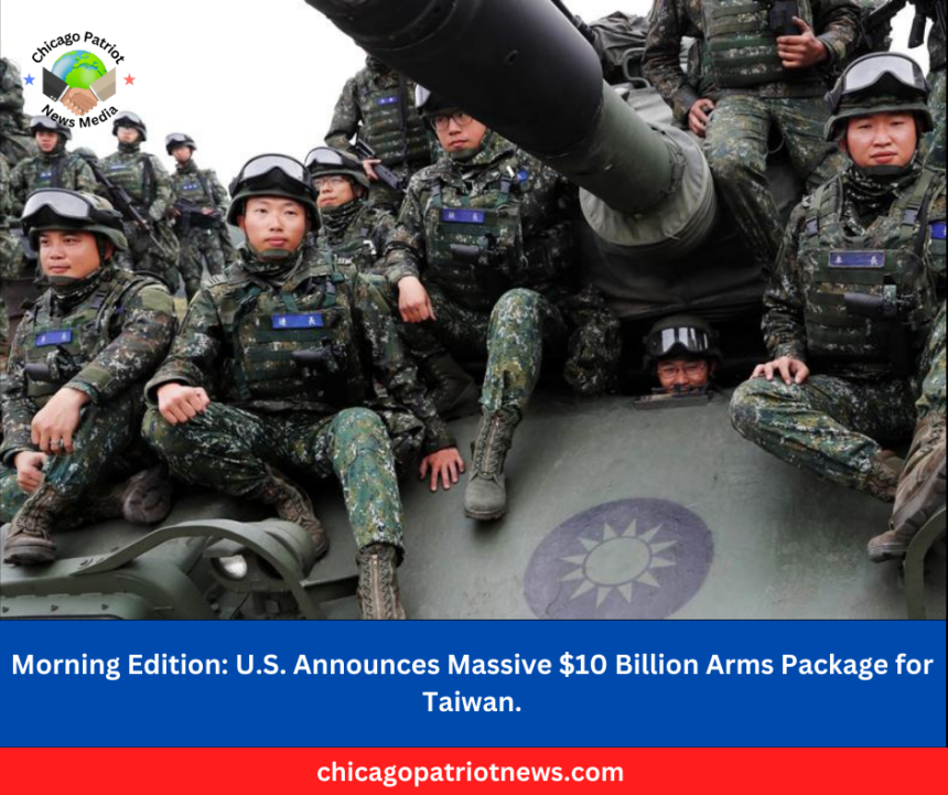 U.S. Announces Massive $10 Billion Arms Package for Taiwan.