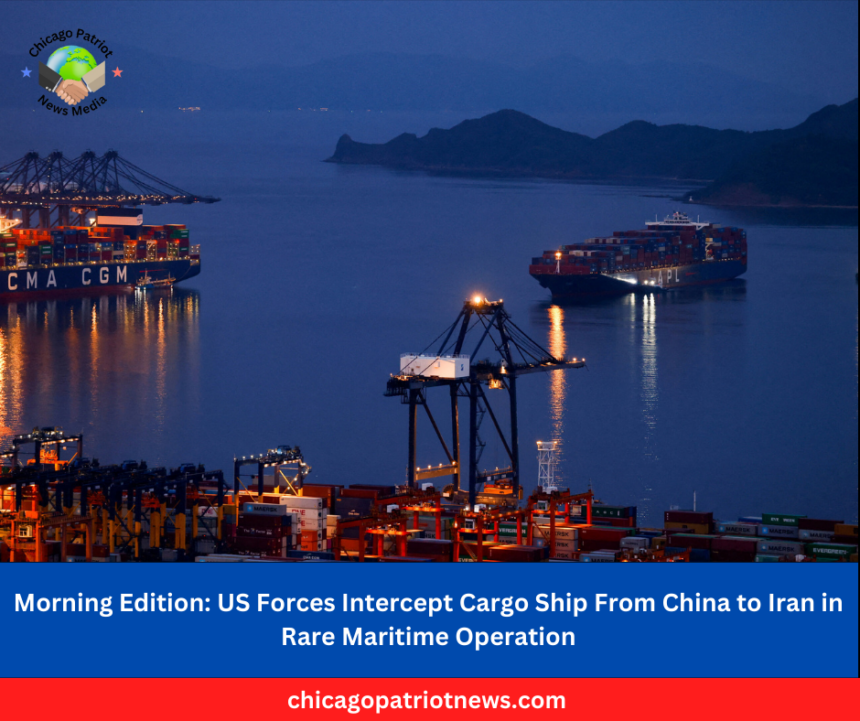 US Forces Intercept Cargo Ship From China to Iran in Rare Maritime Operation.