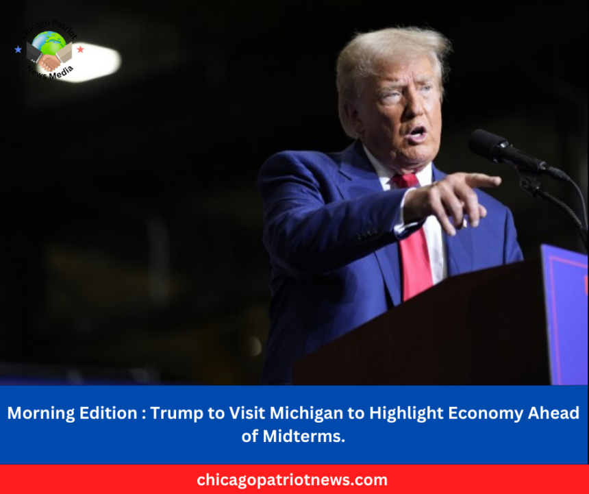 Trump to Visit Michigan to Highlight Economy Ahead of Midterms.