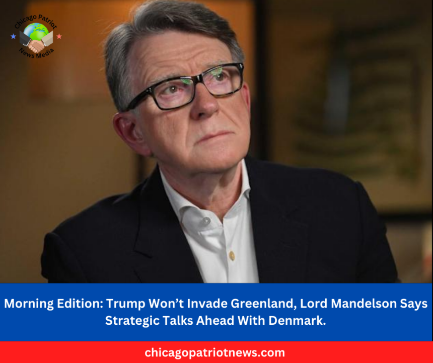 Trump Won’t Invade Greenland, Lord Mandelson Says Strategic Talks Ahead With Denmark.