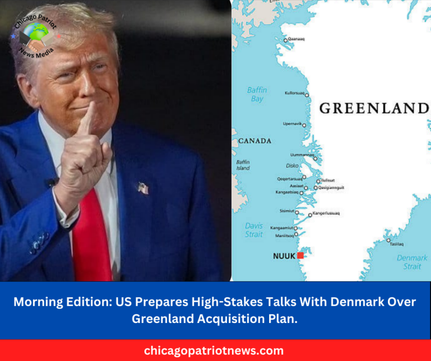 US Prepares High-Stakes Talks With Denmark Over Greenland Acquisition Plan.