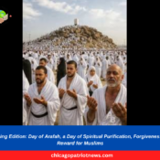 Morning Edition Day of Arafah, a Day of Spiritual Purification, Forgiveness and Reward for Muslims